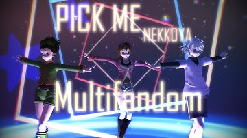 [Mmd/Multifandom] PICK ME (NEKKOYA)