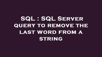 SQL : SQL Server query to remove the last word from a string