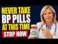 SENIORS: The Most DANGEROUS Time To Take Your Blood Pressure Pills