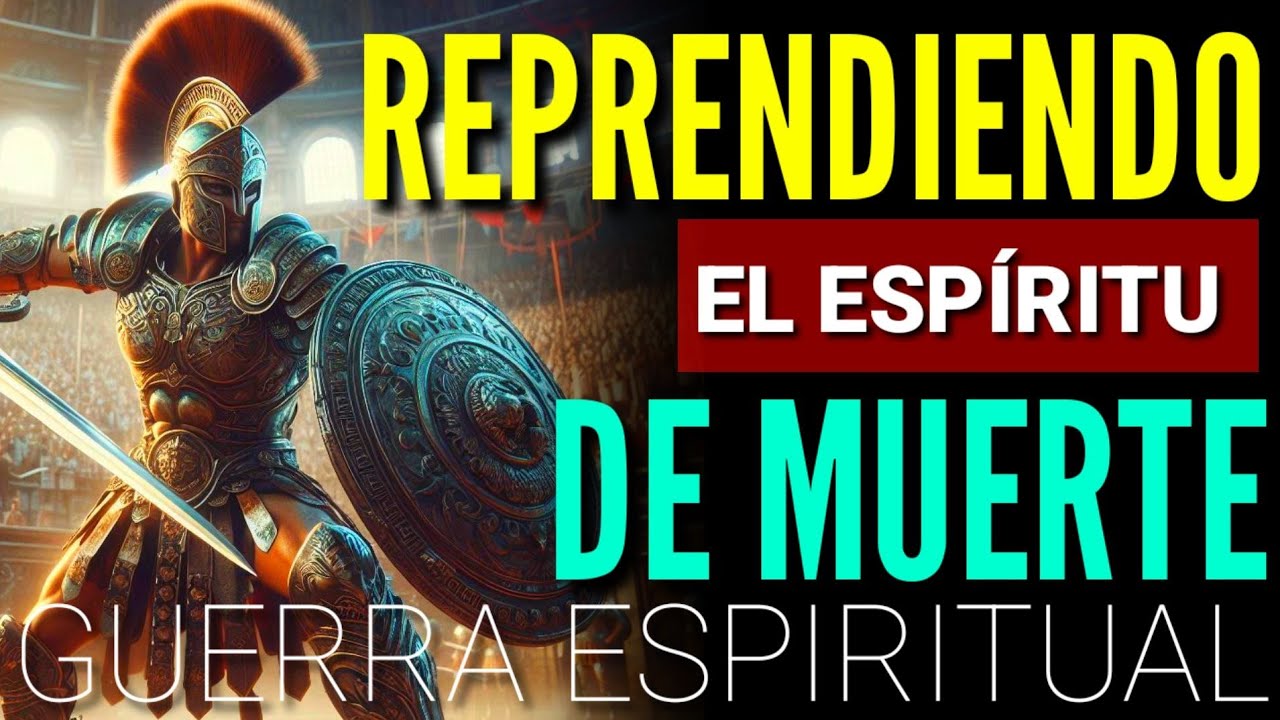 REPRENDIENDO EL ESPÍRITU DE MUERTE - ORACIÓN DE GUERRA ESPIRITUAL