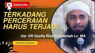 Terkadang Perceraian Harus Terjadi | Ustadz Dr Syafiq Reza Basalamah,MA #syafiqrizabasalamah