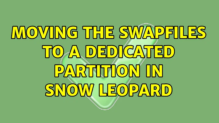 Moving the swapfiles to a dedicated partition in Snow Leopard (8 Solutions!!)