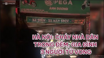 Hà Nội: Cháy nhà dân trong đêm, gia đình 3 người tử vong | VnExpress