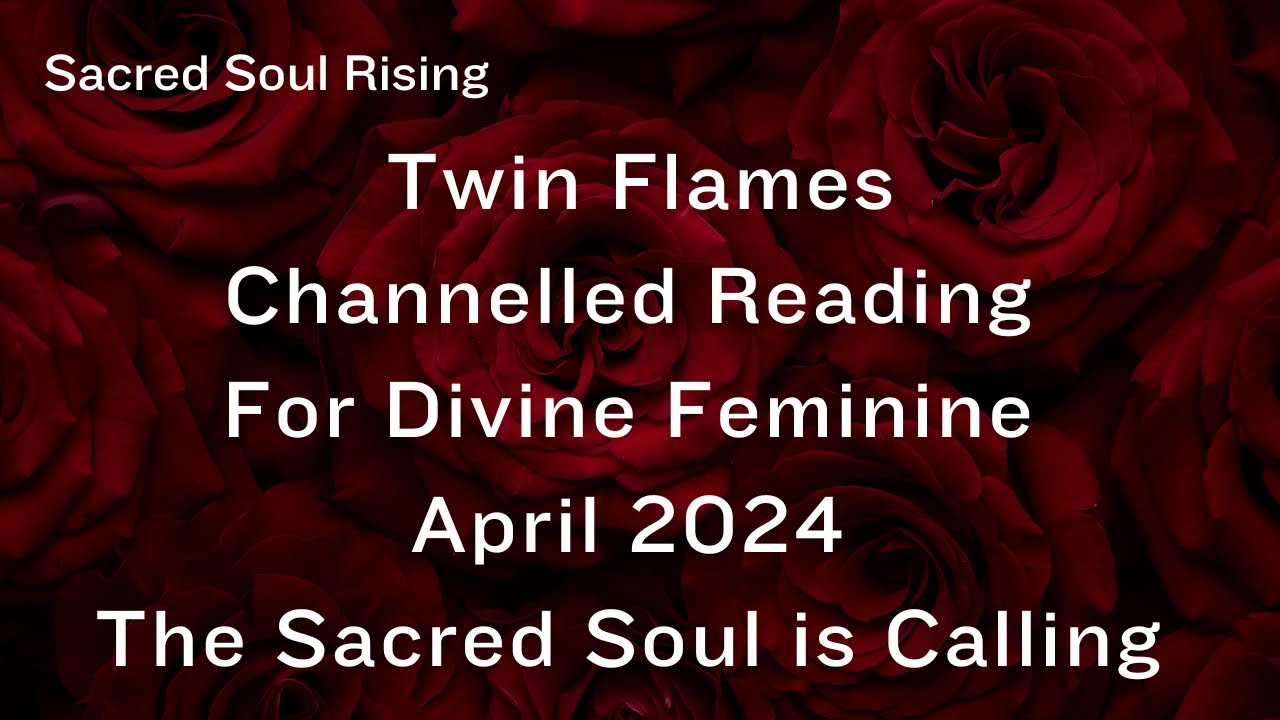 Twin Flames 🔥 Channelled Reading for Divine Feminine April 2024 ...