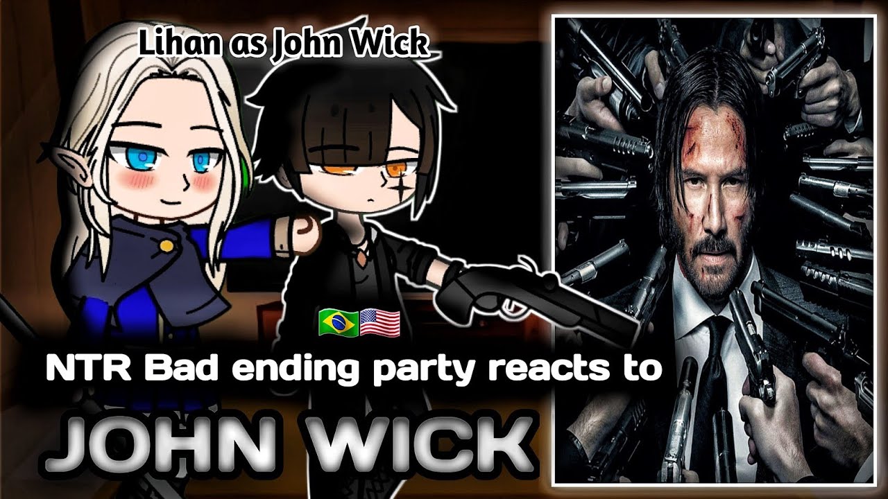 [NTR] Bad Ending Party React to LIHAN as JOHN WICK 💀🔥||🇧🇷🇺🇸|| Gacha Reaction || Rei&Ashe || 