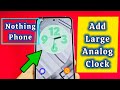 how to put clock widget on home screen Android Phone - Nothing Phone Android