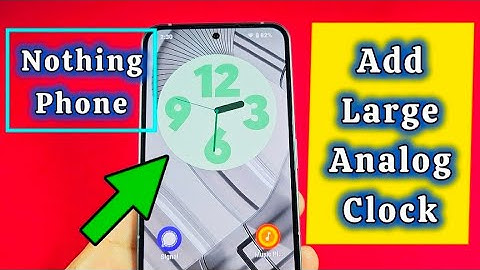 How to add large analog clock widget Nothing Phone Android 