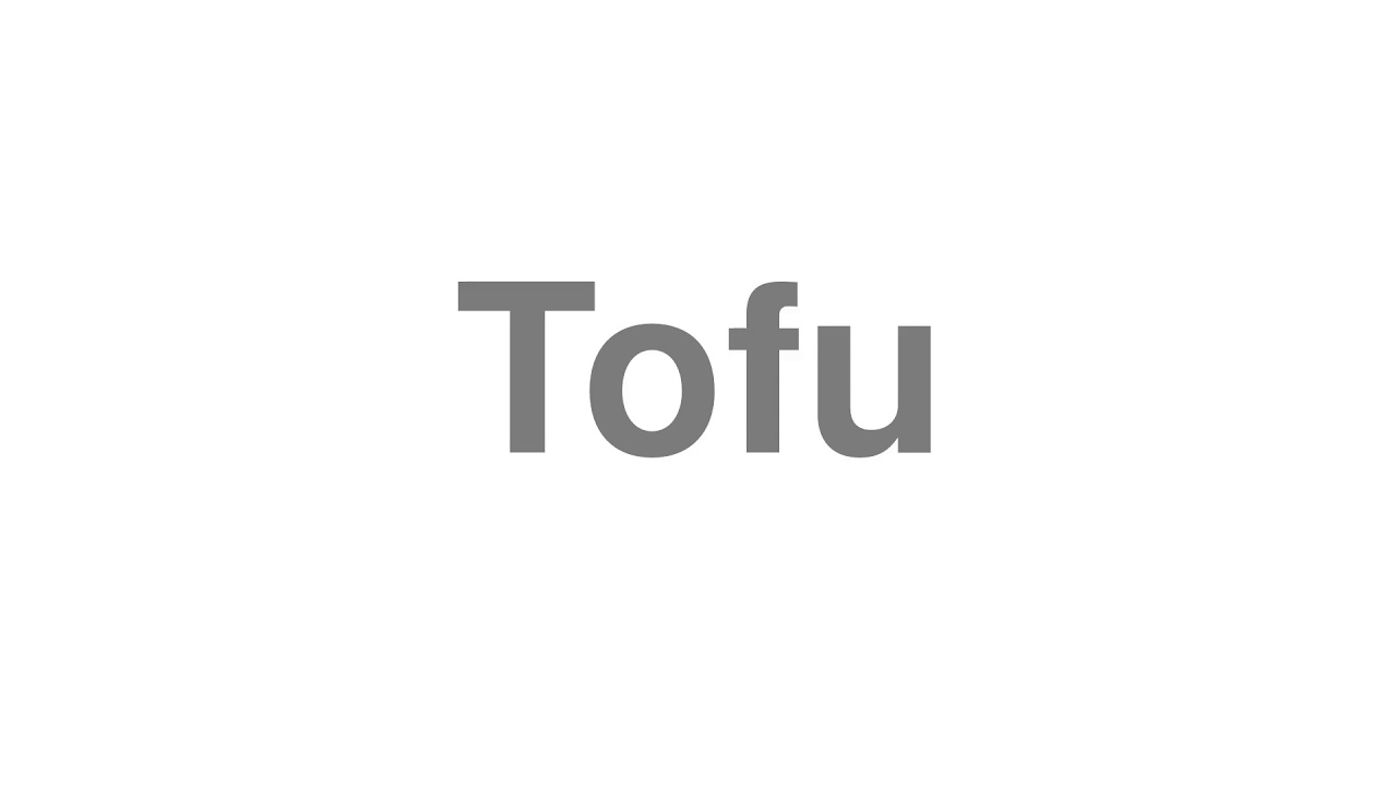 How to Pronounce "Tofu"