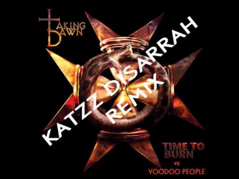 Time to Burn vs Voodoo People - Taking Dawn (katzz disarrah remix)