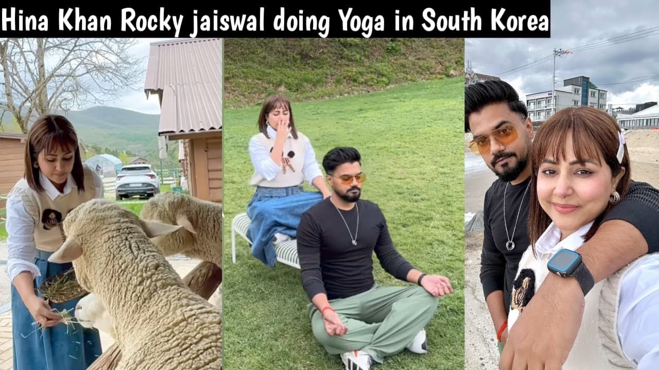 Hina Khan Rocky jaiswal doing yoga in South Korea and enjoy with boyfriend | Hina Khan |