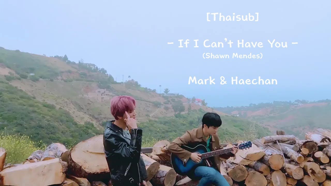 [Thaisub] Mark \u0026 Haechan - If I Can’t Have You (org: Shawn Mendes)