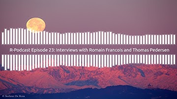 R-Podcast Episode 23: rstudio::conf interviews with Romain Francois and Thomas Lin Pedersen