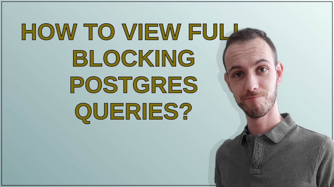 Dba: How to view full blocking postgres queries? - YouTube