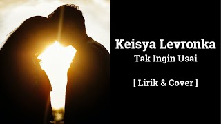 Download Lagu Keisya Levronka - Tak Ingin Usai (Cover By Ray) | Lirik Lagu MP3