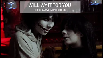 JEFF THE KILLER VS JANE THE KILLER CMV /// Will wait for you