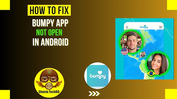 How to Fix Bumpy App Not Open in Android After New Updates