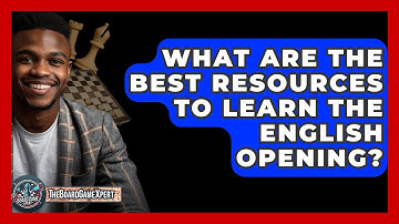 What Are The Best Resources To Learn The English Opening? - The Board Game Xpert