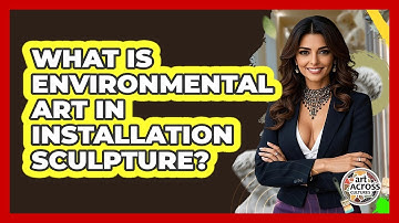 What Is Environmental Art In Installation Sculpture? - Art Across Cultures