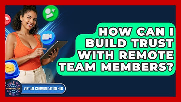 How Can I Build Trust With Remote Team Members? - Virtual Communication Hub