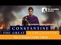 PART 2 &ndash;Empire Under Attack &ndash; Constantine The Great - GameChanger series