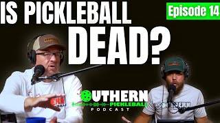 E14: Is Pickleball A Dying Sport? | Southern Pickleball Podcast