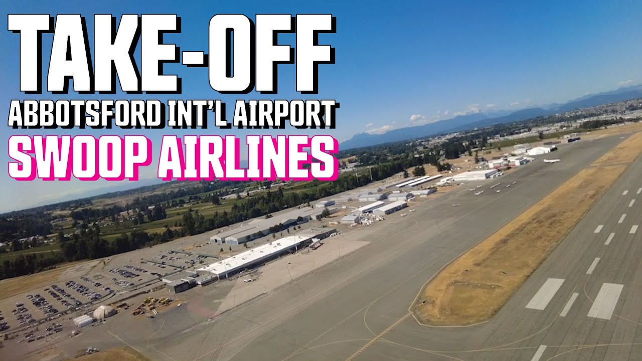 Takeoff from Abbotsford International Airport YXX Swoop Flight YouTube