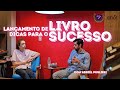 Como fazer o lançamento de um livro: ele passou por tudo e nos trouxe 10 dicas de ouro