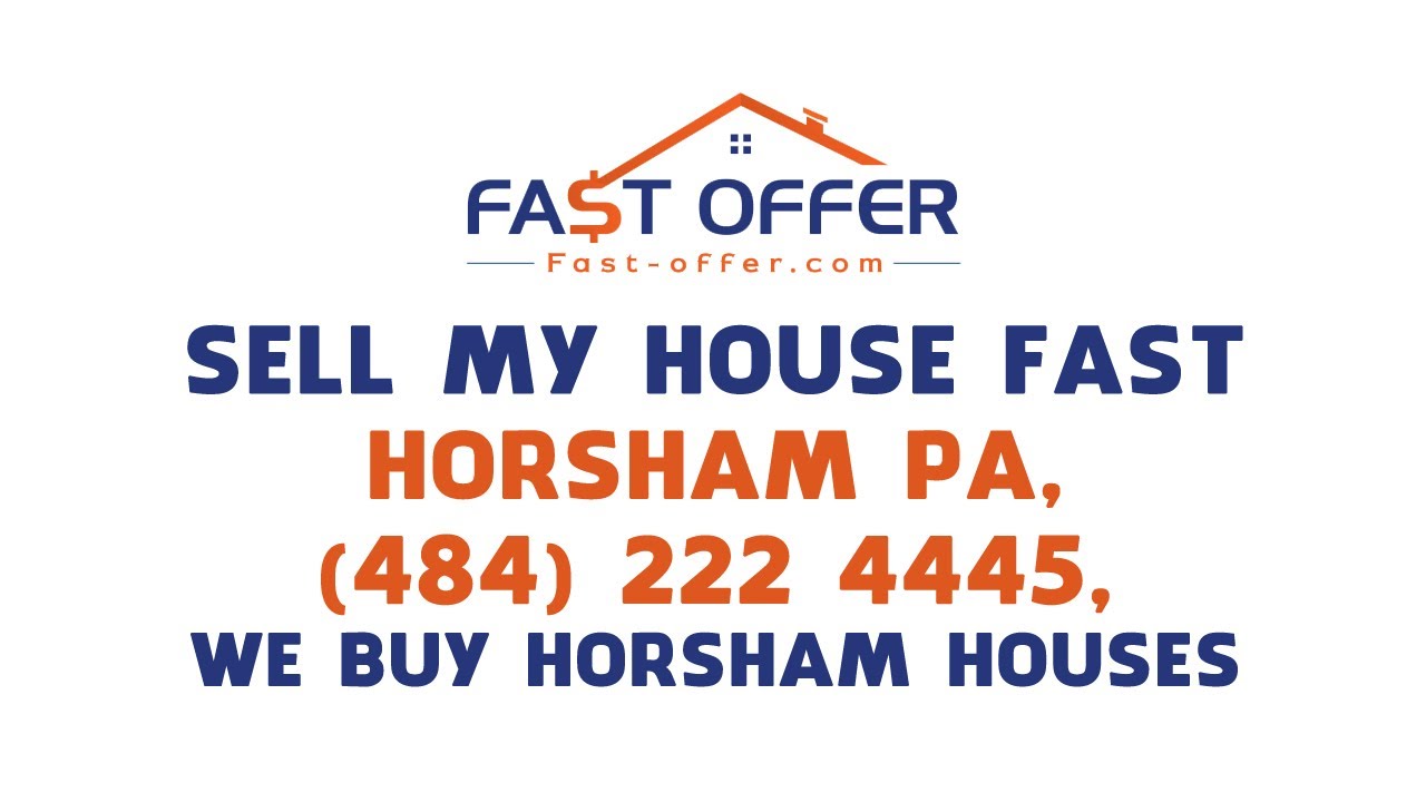 Sell My House Fast Horsham PA, (484) 222-4445, We Buy Horsham Houses