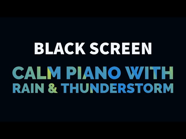 Calm Piano Music with Light Rain and Thunderstorm for Sleep, Relax, Study, Meditation | Black Screen class=