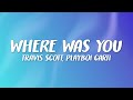Travis Scott WHERE WAS YOU Feat Playboi Carti Future Travis Scott WHERE WAS YOU Feat Playboi Carti Future