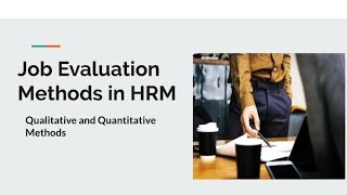 Job Evaluation Methods in HRM- Qualitative & Quantitative Methods