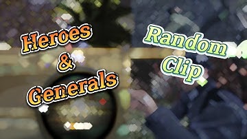 Random Clips Part #01 | Heroes & Generals