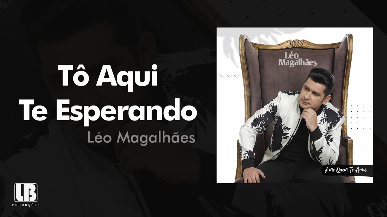 Léo Magalhães - TÔ AQUI TE ESPERANDO 