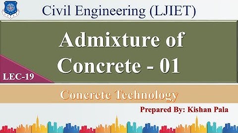 Lec-19_Admixture of Concrete_Part-01 | Concrete Technology | Civil Engineering
