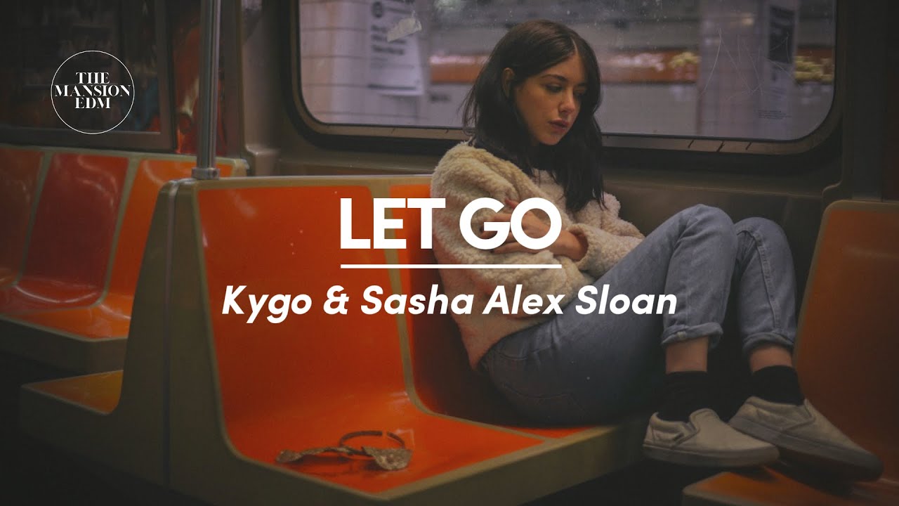 Kygo \u0026 Sasha Alex Sloan - Let Go (Lyrics)