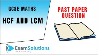 HCF and LCM - GCSE Past Paper Question | ExamSolutions