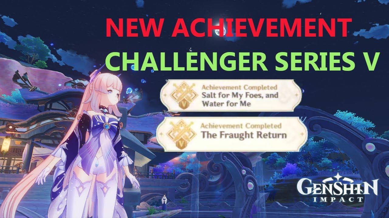 [ Genshin Impact ] Achievement Salt for My Foes and Water for Me & The Fraught Return