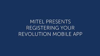 Mitel Revolution: Registering Your Mobile App