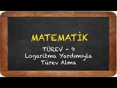 TÜREV 9 - LOGARİTMA YARDIMIYLA TÜREV ALMA, YÜKSEK MERTEBEDEN TÜREV