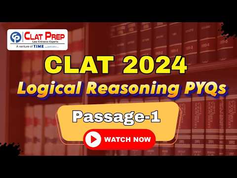 CLAT 2024 Logical Reasoning PYQs | Passage 1 Detailed Discussion | CLAT 2027 | Clat Prep