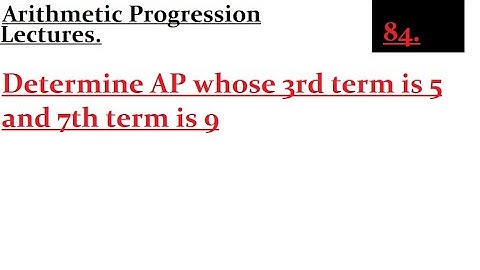 Determine AP whose 3rd term is 5 and 7th term is 9