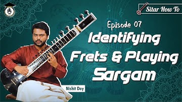 Episode 7: Identifying Frets And Playing Sargam || Easy & SImple Sitar Lesson || Sitar Gurukul