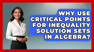 Why Use Critical Points For Inequality Solution Sets In Algebra? - Your Algebra Coach