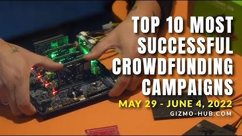 [ MAY 29 - JUNE 4, 2022 ] TOP 10 MOST SUCCESSFUL CROWDFUNDING CAMPAIGNS | Gizmo-Hub.com