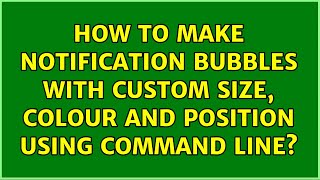 Ubuntu: How to make notification bubbles with custom size, colour and position using command line?