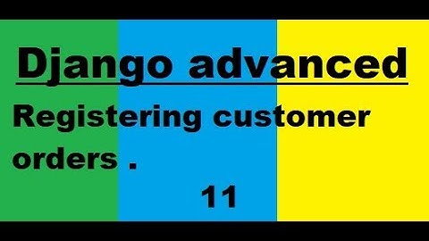 Django 2.0:   11 Registering customer orders in our website .