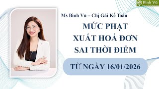 Mức phạt xuất hoá đơn sai thời điểm từ 16/01/2026