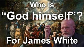 Who is "God Himself" to Dr James White?