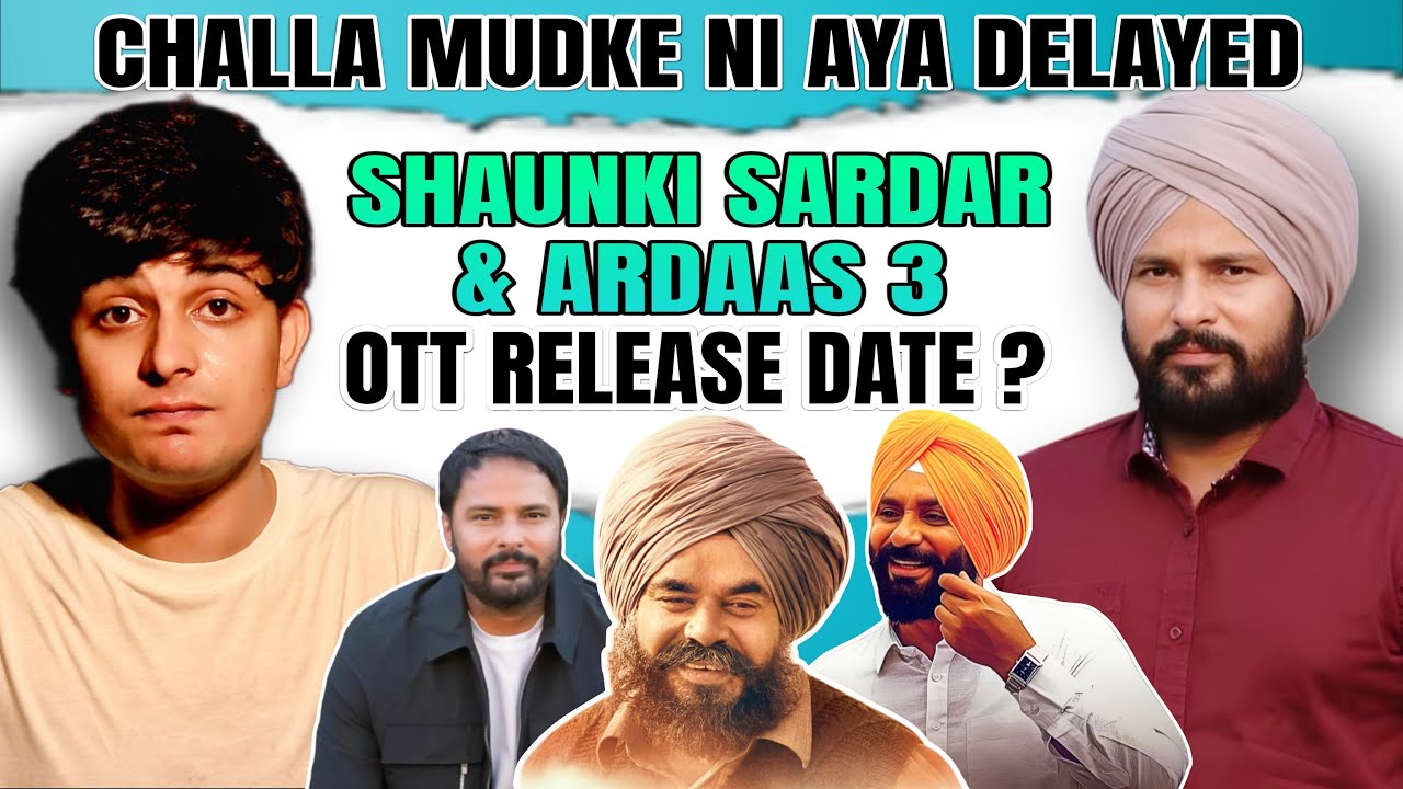 Challa Mudke Ni Aya OTT Release - Shaunki Sardar OTT Release Date : Ardaas 3 OTT Release Date?