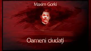 Oameni ciudati (1958) - Maxim Gorki